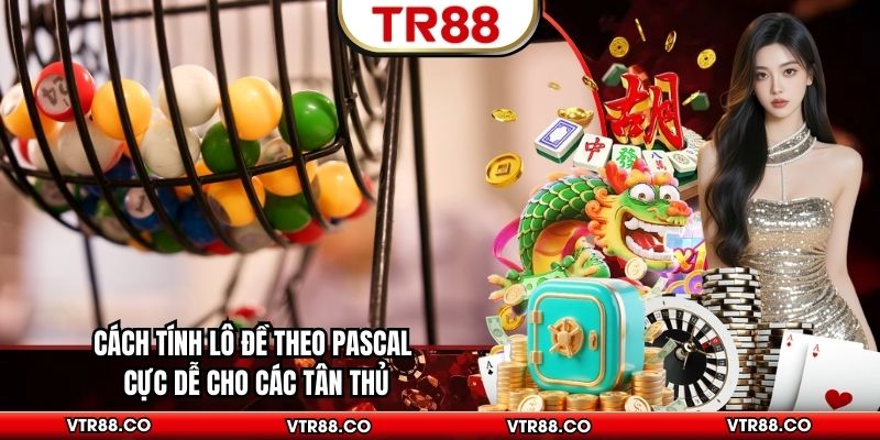 Cách Tính Lô Đề Theo Pascal Cực Dễ Cho Các Tân Thủ