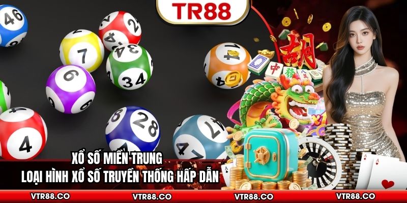 Xổ Số Miền Trung - Loại Hình Xổ Số Truyền Thống Hấp Dẫn